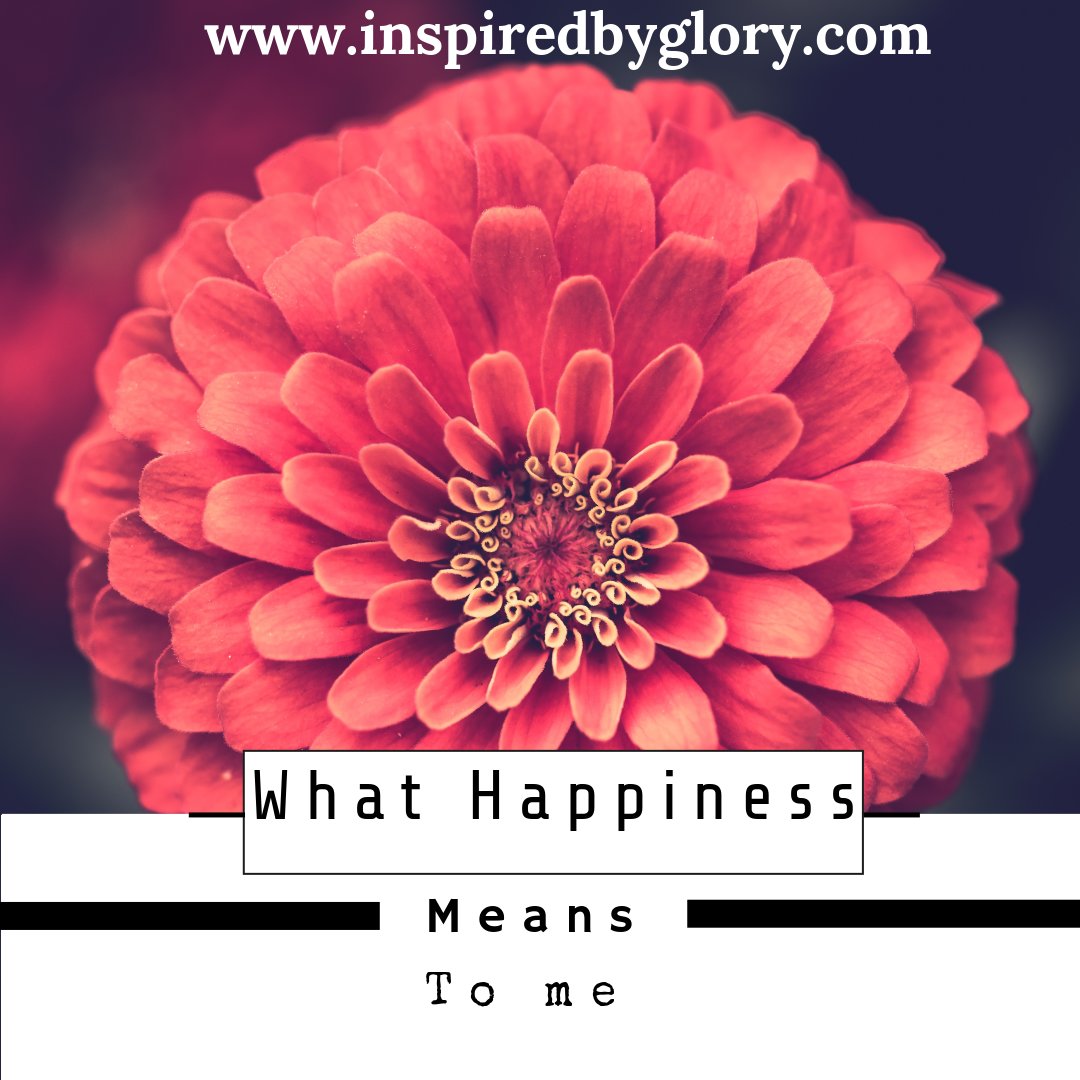 ​What Happiness Means To Me