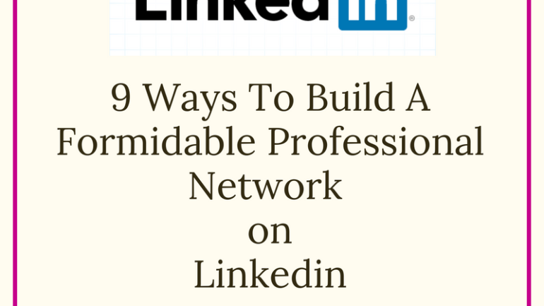 9 Ways To Build A Formidable Professional Network On LinkedIn